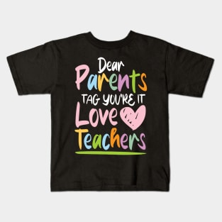 Dear Parents Tag You're It Love Teachers - Teacher Kids T-Shirt